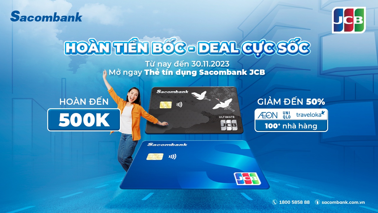 Nhận hoàn tiền ‘cực bốc’ khi mở thẻ tín dụng Sacombank JCB