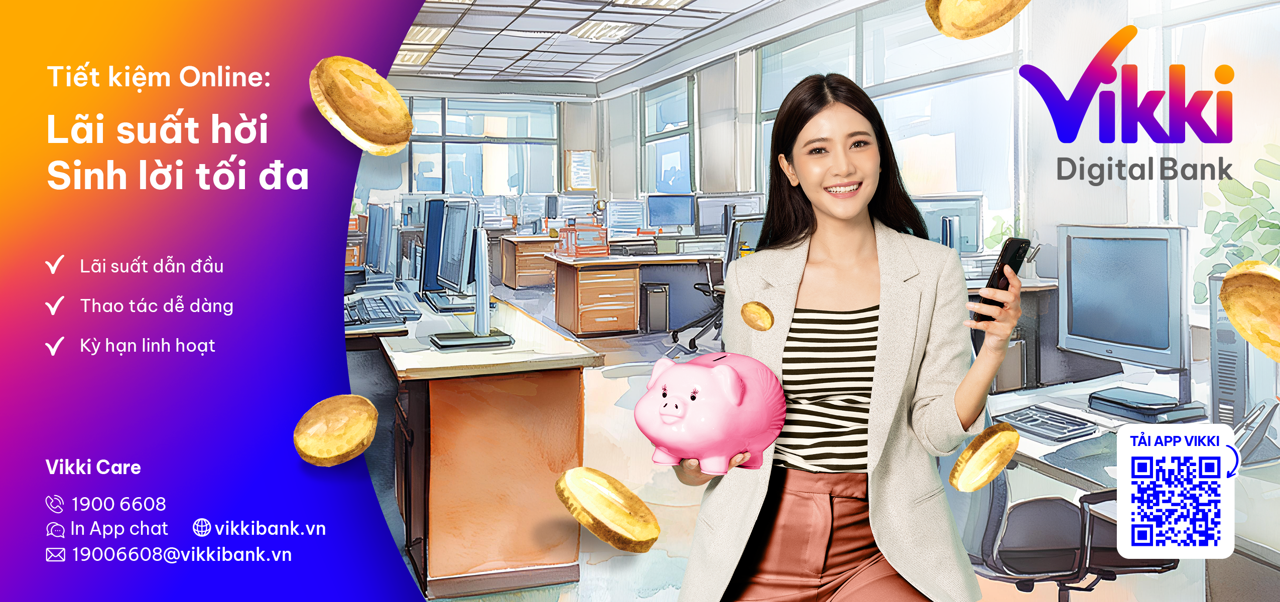 Vikki bảo toàn quyền lợi cho các Khách hàng hiện hữu, đồng thời giúp bạn tích lũy, nhân thêm tài sản, sinh lời tối ưu, với sự an tâm, bảo mật tuyệt đối. 