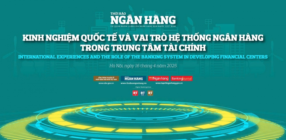 Sắp diễn ra Tọa đàm “Kinh nghiệm quốc tế và vai trò của hệ thống ngân hàng trong xây dựng trung tâm tài chính” Sắp diễn ra Tọa đàm “Kinh nghiệm quốc tế và vai trò của hệ thống ngân hàng trong xây dựng trung tâm tài chính”
