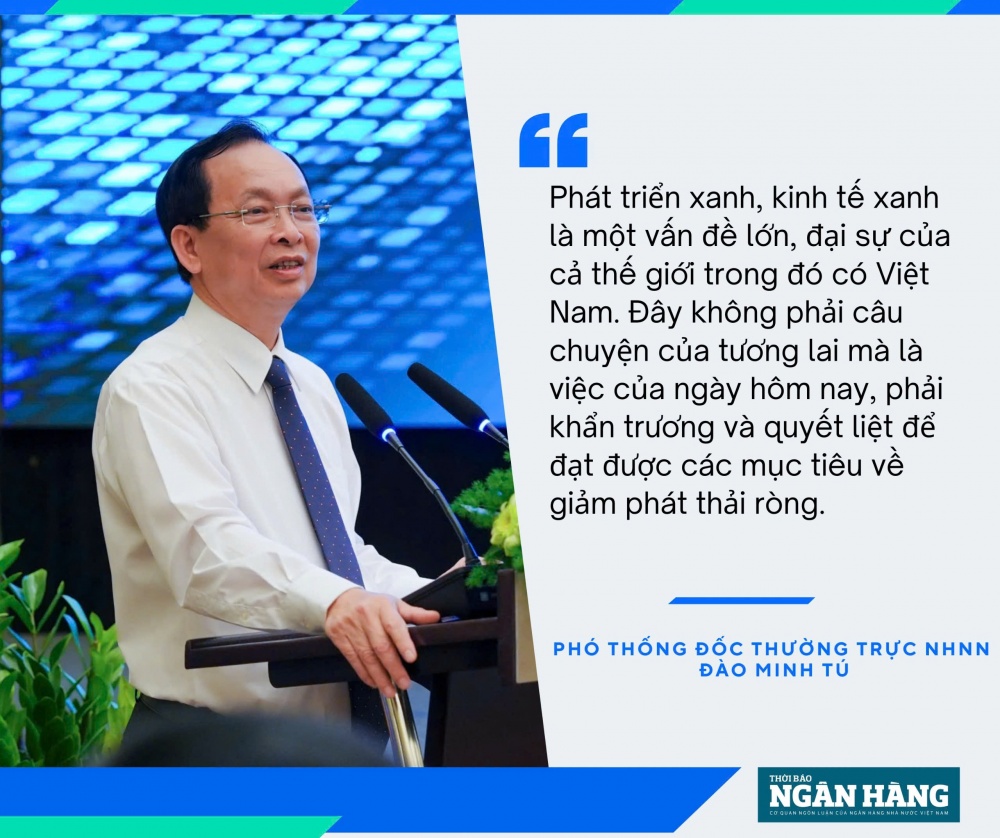 Phó Thống đốc Thường trực Đào Minh Tú: Chuyển đổi xanh không phải là câu chuyện của tương lai