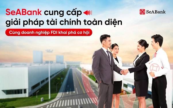 SeABank cung cấp giải pháp tài chính toàn diện, đồng hành cùng doanh nghiệp FDI SeABank cung cấp giải pháp tài chính toàn diện, đồng hành cùng doanh nghiệp FDI