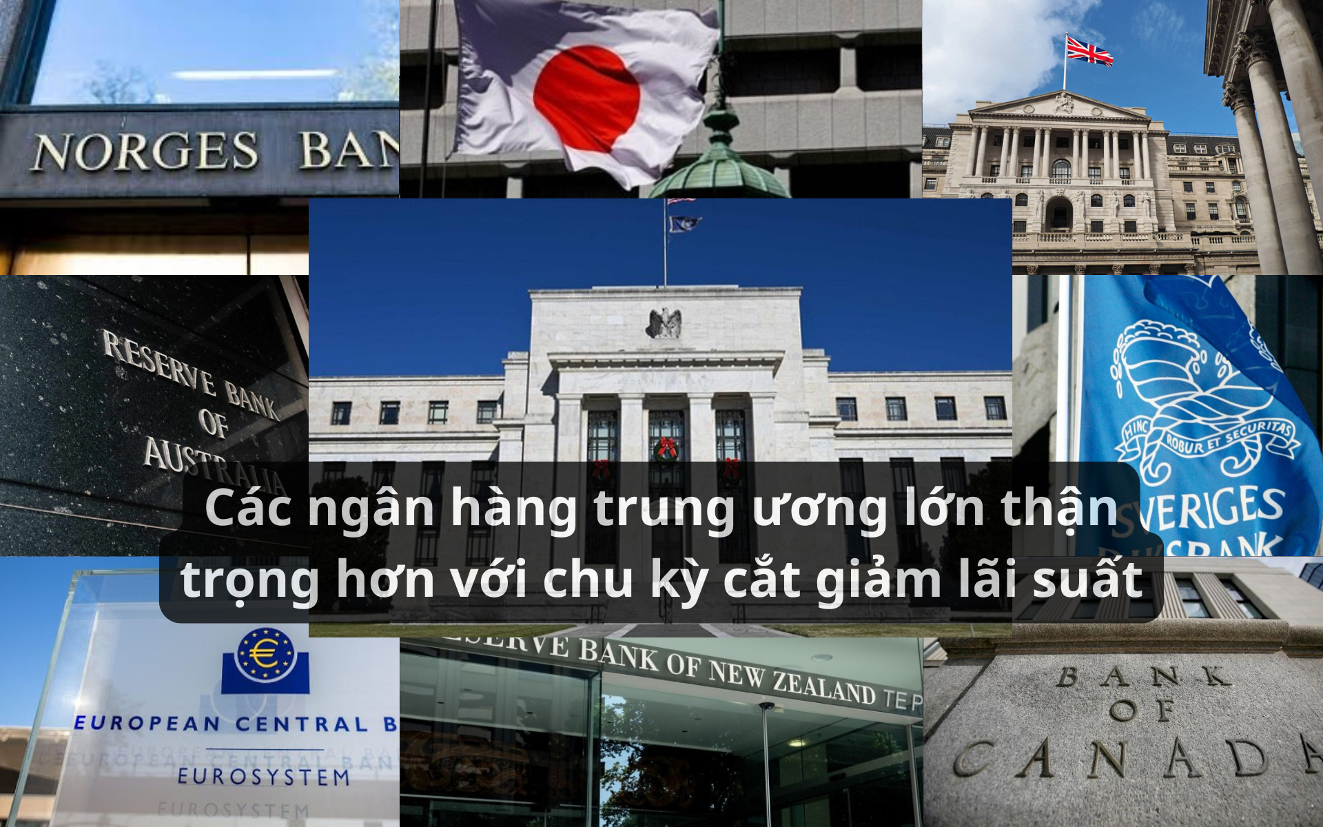 Fed và loạt NHTW lớn cùng phát tín hiệu thận trọng với chu kỳ cắt giảm lãi suất Fed và loạt NHTW lớn cùng phát tín hiệu thận trọng với chu kỳ cắt giảm lãi suất