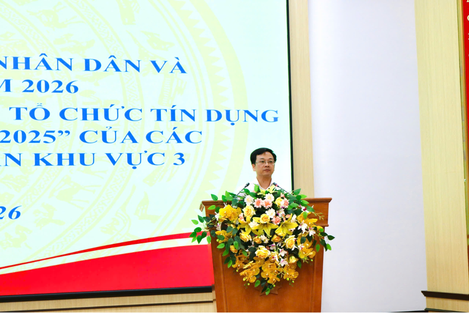 Hội nghị triển khai nhiệm vụ quỹ tín dụng nhân dân và tổ chức tài chính vi mô trên địa bàn Khu vực 3