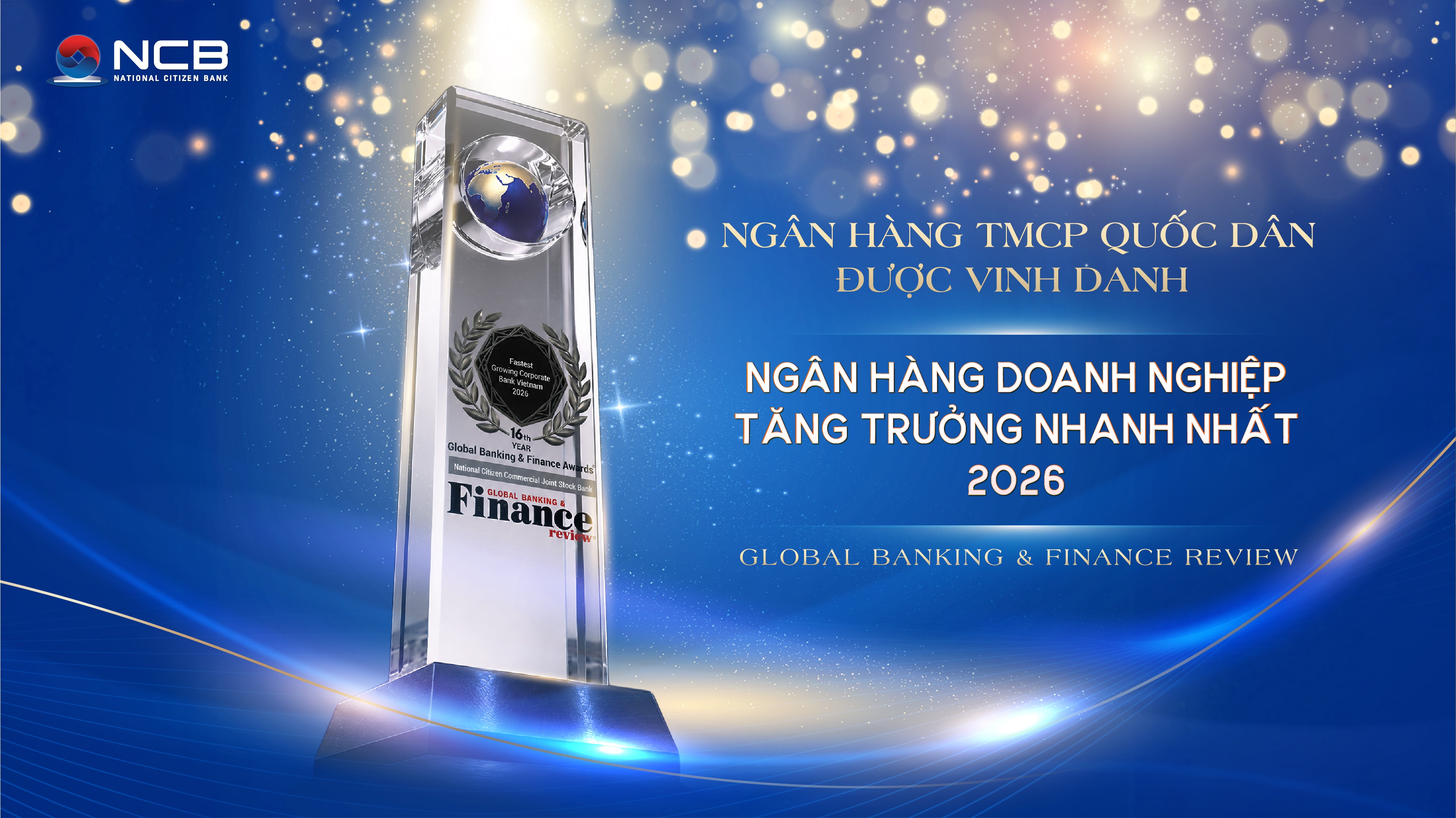 NCB được Global Banking & Finance Review vinh danh “Ngân hàng Doanh nghiệp tăng trưởng nhanh nhất Việt Nam 2026” NCB được Global Banking & Finance Review vinh danh “Ngân hàng Doanh nghiệp tăng trưởng nhanh nhất Việt Nam 2026”