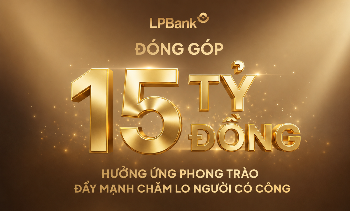 LPBank đóng góp 15 tỷ đồng, chung tay cùng ngành Ngân hàng chăm lo người có công với cách mạng
