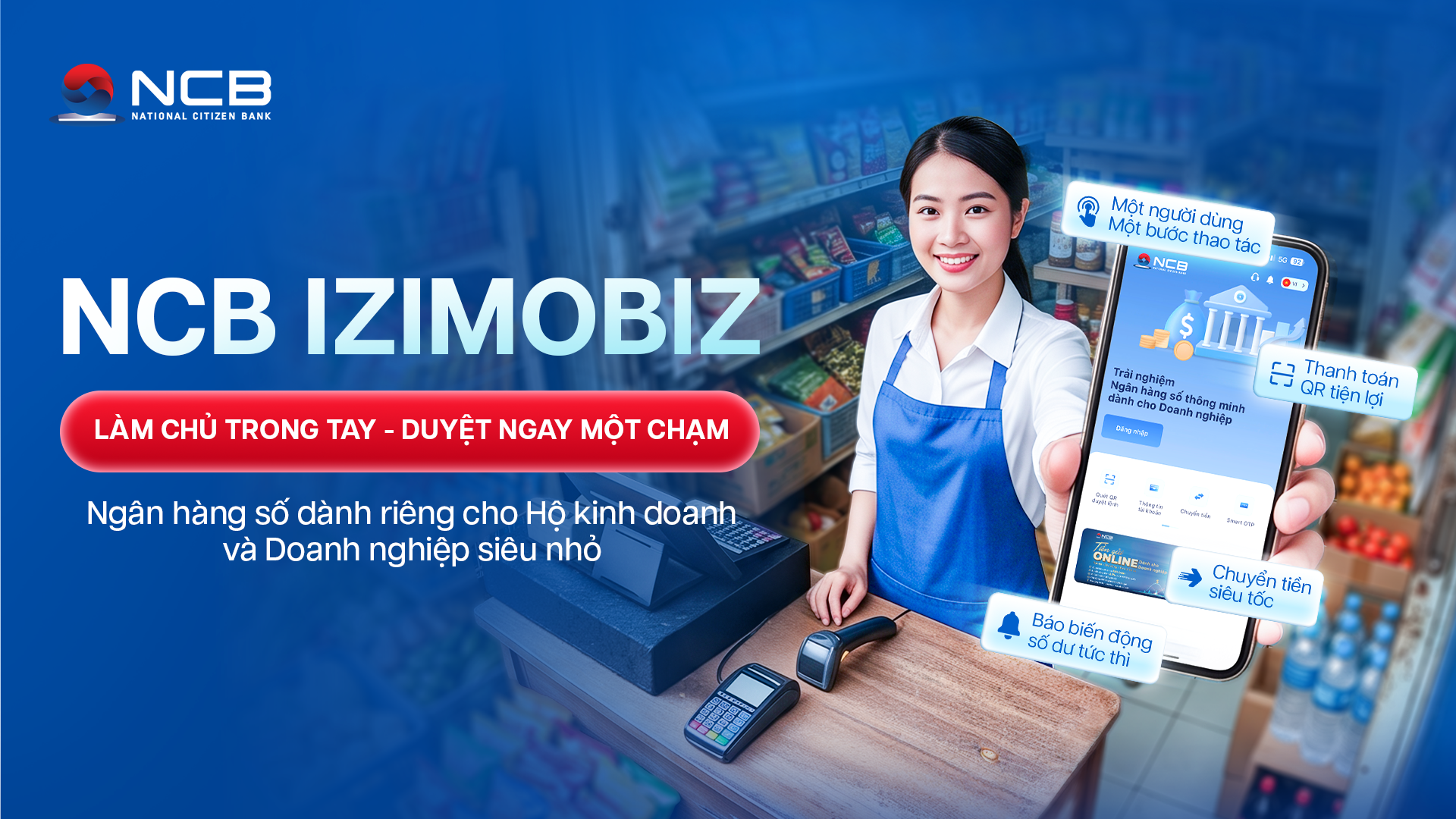 NCB phát triển phiên bản chuyên biệt cho hộ kinh doanh và doanh nghiệp siêu nhỏ trên ứng dụng ngân hàng số NCB iziMobiz NCB phát triển phiên bản chuyên biệt cho hộ kinh doanh và doanh nghiệp siêu nhỏ trên ứng dụng ngân hàng số NCB iziMobiz