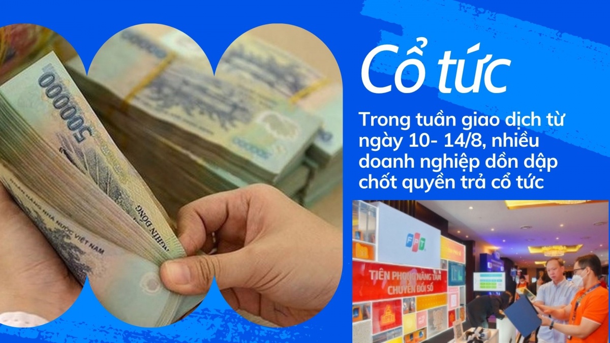 Nhiều doanh nghiệp niêm yết đồng loạt chốt quyền cổ tức trong tuần 10-14/8, với hàng nghìn tỷ đồng dự kiến được chi trả cho cổ đông