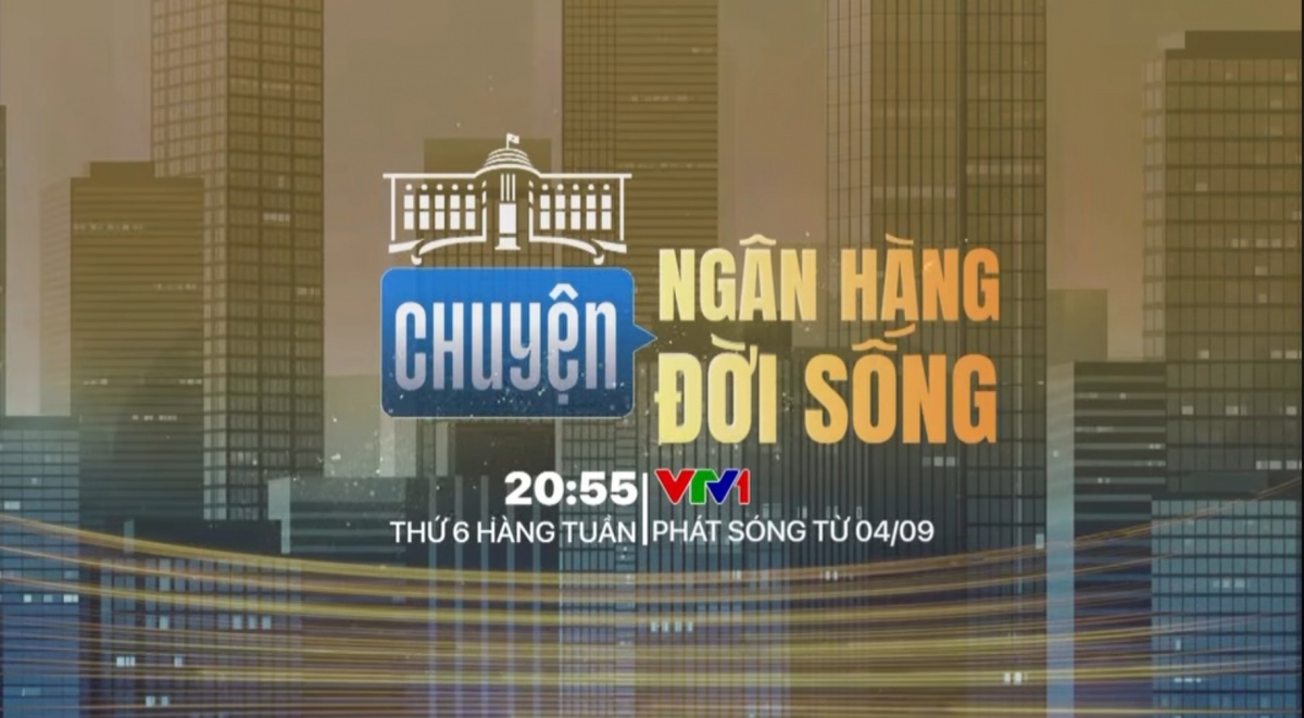 undefined “Chuyện ngân hàng, Chuyện đời sống” chính thức lên sóng VTV1 từ ngày 4/9