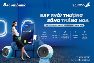 Chính thức ra mắt thẻ tín dụng liên kết Sacombank Bamboo Airways Platinum