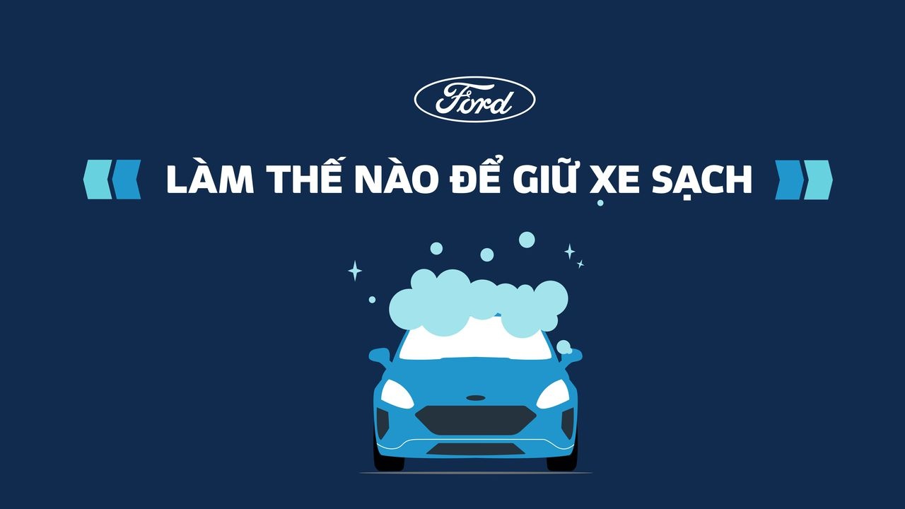 Ford chia sẻ cách giữ xe sạch trong mùa Covid-19