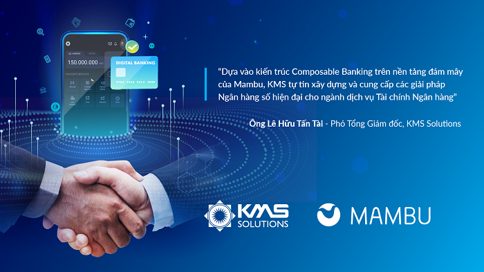 Ngân hàng Việt và các Tổ chức tài chính được lợi gì từ cái bắt tay giữa KMS Solutions và kỳ lân công nghệ Mambu?