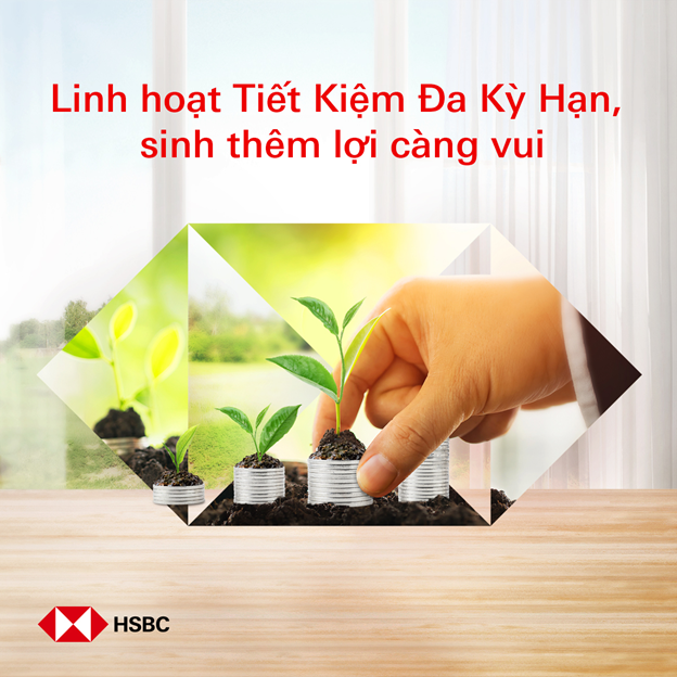 HSBC Việt Nam ra mắt Tiền gửi Đa kỳ hạn