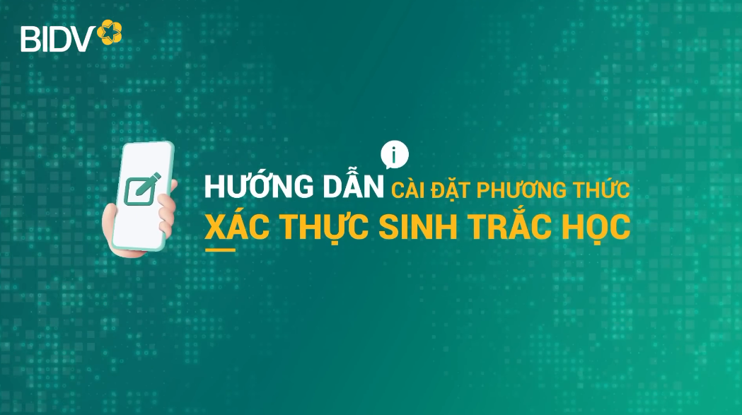 Hướng dẫn cài đặt sinh trắc học trên BIDV SmartBanking