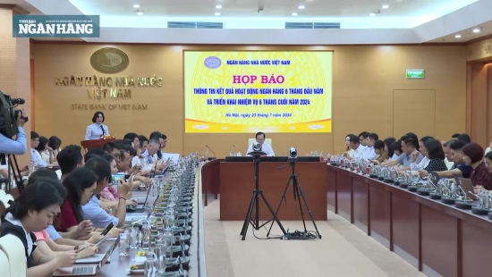 Ngân hàng Nhà nước Việt Nam: Triển khai nhiệm vụ 6 tháng cuối năm 2024