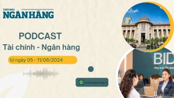 Bản tin Tài chính - Ngân hàng từ ngày 5-11/8/2024