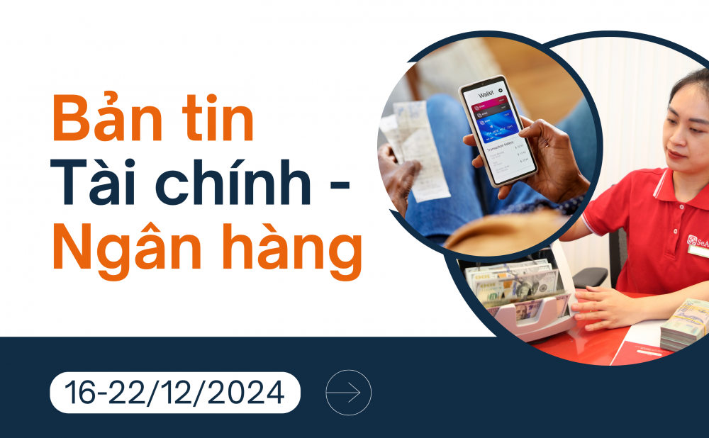 Bản tin Tài chính - Ngân hàng từ ngày 16-22/12/2024