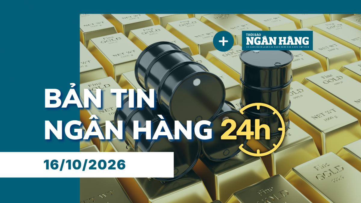 ban tin ngan hang 24h thong tin thi truong tai chinh tien te trong nuoc va quoc te ngay 1610