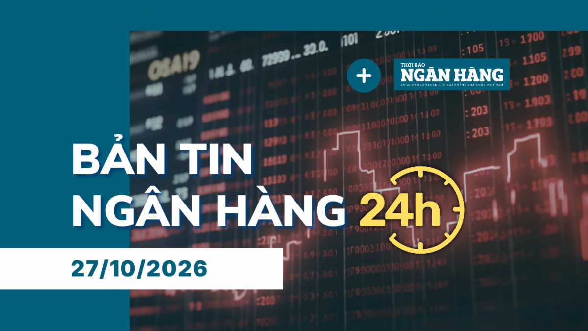 ban tin ngan hang 24h thong tin thi truong tai chinh tien te trong nuoc va quoc te ngay 2710